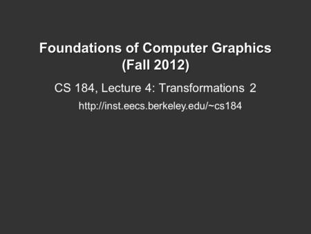 Foundations of Computer Graphics (Fall 2012) CS 184, Lecture 4: Transformations 2