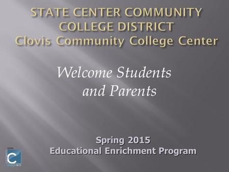 Welcome Students and Parents Spring 2015 Educational Enrichment Program.