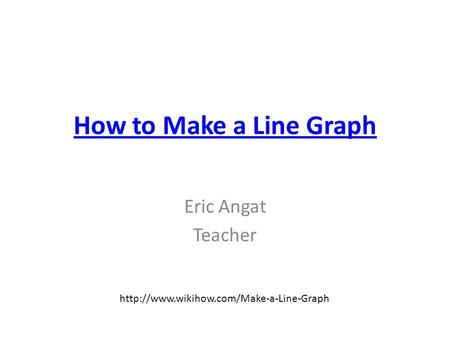 How to Make a Line Graph Eric Angat Teacher