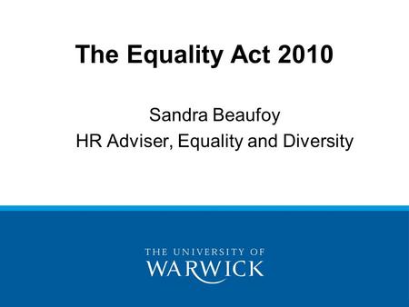 Sandra Beaufoy HR Adviser, Equality and Diversity The Equality Act 2010.