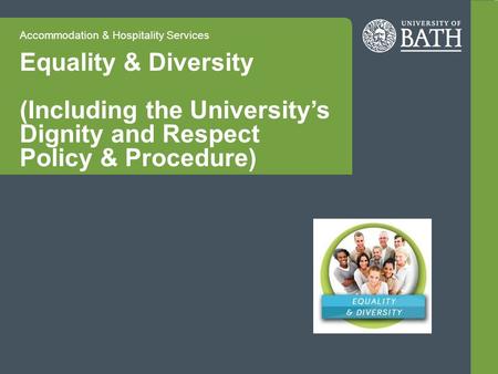 Accommodation & Hospitality Services Equality & Diversity (Including the University’s Dignity and Respect Policy & Procedure)