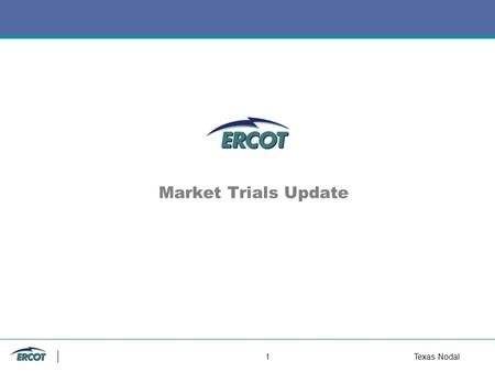 1Texas Nodal Market Trials Update. 2Texas Nodal Full System Market and Reliability Test 24-Hour Test Observations Duration of Test for Week of 8/16 168-Hour.