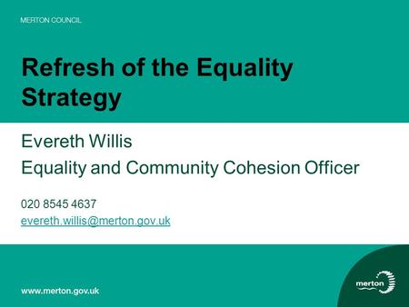 Refresh of the Equality Strategy Evereth Willis Equality and Community Cohesion Officer 020 8545 4637