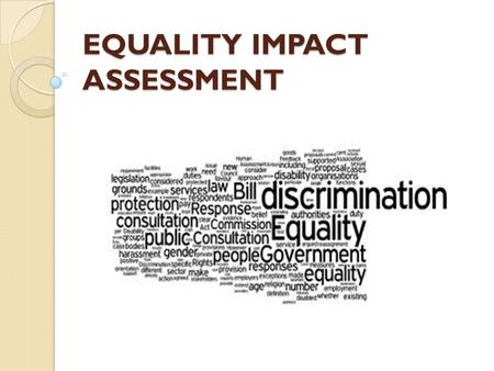 EQUALITY IMPACT ASSESSMENT. Department of Health Analysing the impact on equalities: Equality analysis is an integral part of policy development and review.