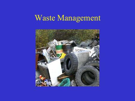 Waste Management. Early Concepts of Waste Disposal Start of Industrial Revolution, the volume of waste produced in the US was relatively small. Factories.