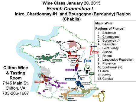 Wine Class January 20, 2015 French Connection I – Intro, Chardonnay #1 and Bourgogne (Burgundy) Region (Chablis) Clifton Wine & Tasting Room 7145 Main.