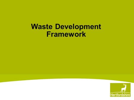 Waste Development Framework. CC roles and responsibilities for waste What the WDF is (and isn't) How waste procurement fits in a parallel universe And.