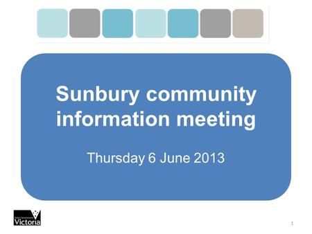 Sunbury community information meeting Thursday 6 June 2013 1.