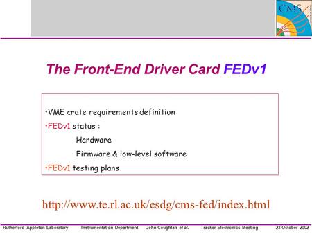 Instrumentation DepartmentJohn Coughlan et al.Rutherford Appleton Laboratory23 October 2002Tracker Electronics Meeting The Front-End Driver Card FEDv1.