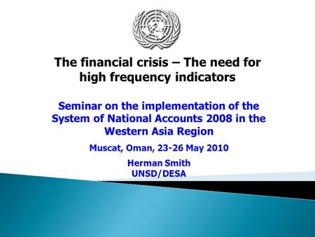 Seminar on the implementation of the System of National Accounts 2008 in the Western Asia Region Muscat, Oman, 23-26 May 2010 Herman Smith UNSD/DESA The.