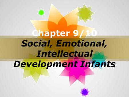 Page 1 Chapter 9/10 Social, Emotional, Intellectual Development Infants.