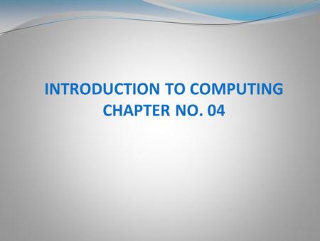INTRODUCTION TO COMPUTING CHAPTER NO. 04. Programming Languages Program Algorithms and Pseudo Code Properties and Advantages of Algorithms Flowchart (Symbols.