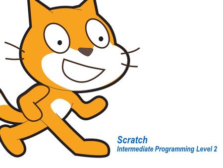 Scratch Intermediate Programming Level 2. What You’ll Learn…  About computer programming and programming languages  A basic understanding of object-oriented.