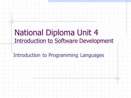 National Diploma Unit 4 Introduction to Software Development Introduction to Programming Languages.
