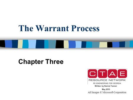 The Warrant Process Chapter Three All Images © Microsoft Corporation Written by Karmel Tanner May 2010.