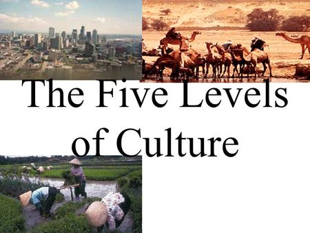 The Five Levels of Culture. The Nomadic Society What are our basic needs for survival?