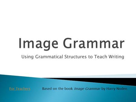Using Grammatical Structures to Teach Writing