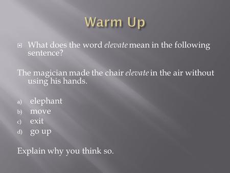 Warm Up What does the word elevate mean in the following sentence?