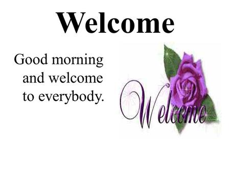 Welcome Good morning and welcome to everybody..