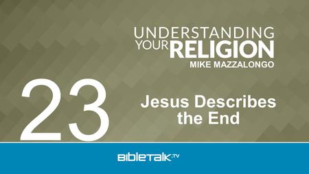 MIKE MAZZALONGO Jesus Describes the End 23. Sub Doctrines 1.Election 2.Predestination 3.Atonement 4.Redemption 5.Regeneration 6.Adoption - Human 7.Justification.