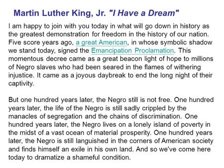 Martin Luther King, Jr. I Have a Dream I am happy to join with you today in what will go down in history as the greatest demonstration for freedom in.