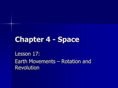 Chapter 4 - Space Lesson 17: Earth Movements – Rotation and Revolution.