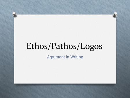 Ethos/Pathos/Logos Argument in Writing.