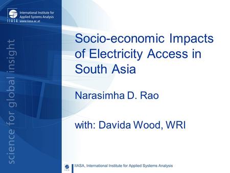 Socio-economic Impacts of Electricity Access in South Asia Narasimha D. Rao with: Davida Wood, WRI.