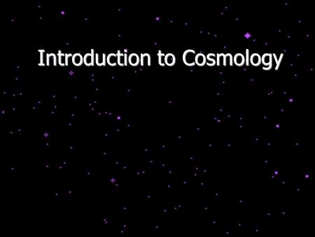 Introduction to Cosmology. Types of Universes If you were to make a universe, would you give it a finite size, or make it infinite? In a finite universe,