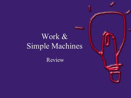 Work & Simple Machines Review. Define / Describe WORK.