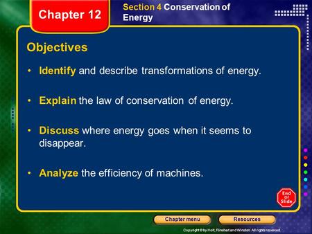 Copyright © by Holt, Rinehart and Winston. All rights reserved. ResourcesChapter menu Section 4 Conservation of Energy Objectives Identify and describe.