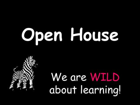 Open House WILD We are WILD about learning!. Tardies and Absences Students are tardy if they are not in their seat at 8:20 when the bell rings. Students.