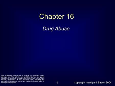 Copyright (c) Allyn & Bacon 2004 1 Chapter 16 Drug Abuse This multimedia product and its contents are protected under copyright law. The following are.