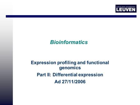 Bioinformatics Expression profiling and functional genomics Part II: Differential expression Ad 27/11/2006.