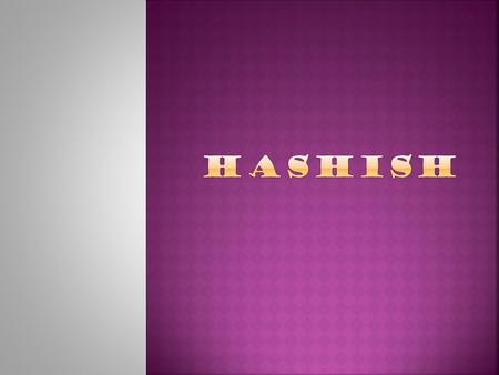 Hashish.