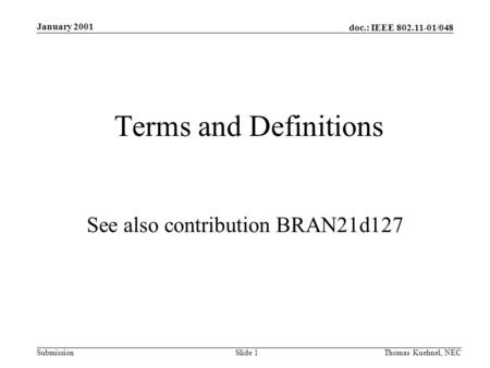 January 2001 Thomas Kuehnel, NECSlide 1 doc.: IEEE 802.11-01/048 Submission Terms and Definitions See also contribution BRAN21d127.