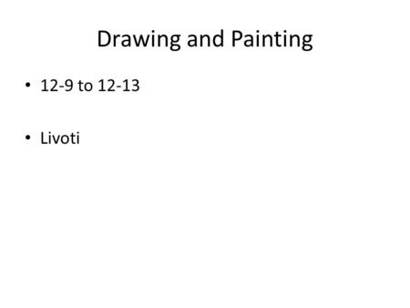 Drawing and Painting 12-9 to 12-13 Livoti. Aim: How can you begin to draw your Pinned project on final copy paper? Do Now: list important characteristics.