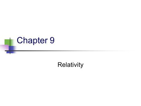 Chapter 9 Relativity. 2 9.1 Basic Problems The formulation of Newtonian mechanics is based on our daily experience and observation. But, Newtonian mechanics.