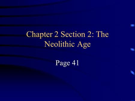 Chapter 2 Section 2: The Neolithic Age