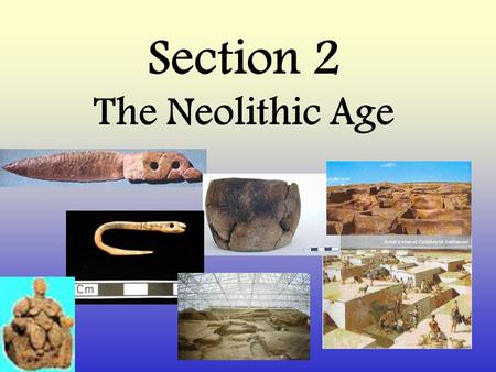 Section 2 The Neolithic Age.