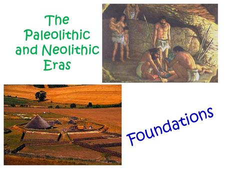 The Paleolithic and Neolithic Eras