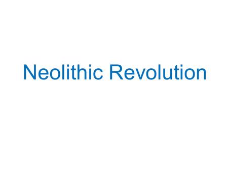 Neolithic Revolution. Overview… We’ll review the Paleolithic Era We’ll talk about humanity’s transition from hunting and gathering to settled agriculture.
