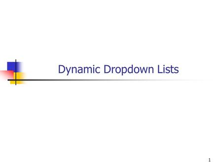 Dynamic Dropdown Lists 1. Objectives You will be able to Use Dropdown Lists to solicit multiple choice user input in an ASPX web page. Populate a Dropdown.