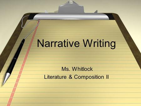 Narrative Writing Ms. Whitlock Literature & Composition II.