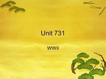 Unit 731 WWII. When  During the Second Sino-Japanese War  1937-1945.