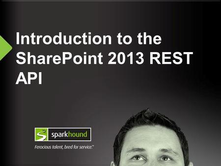 Introduction to the SharePoint 2013 REST API. 2 About Me SharePoint Solutions Architect at Sparkhound in Baton Rouge