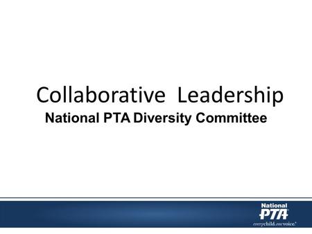 Collaborative Leadership National PTA Diversity Committee.