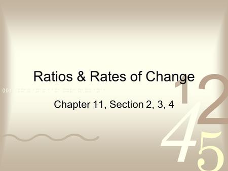 Ratios & Rates of Change Chapter 11, Section 2, 3, 4.