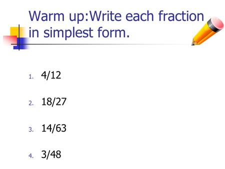 Warm up:Write each fraction in simplest form.