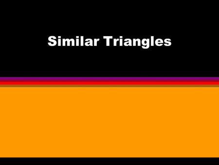 Similar Triangles Today’s objectives l Understand how the definition of similar polygons applies to triangles. l Recognize similar triangles. l Use the.